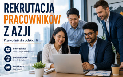 Rekrutacja pracowników z Azji – przewodnik dla polskich firm